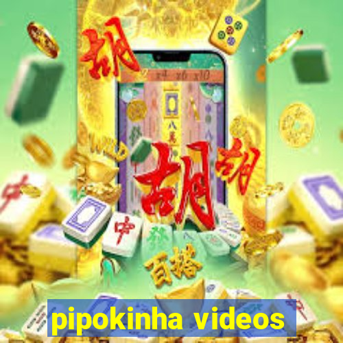 pipokinha videos